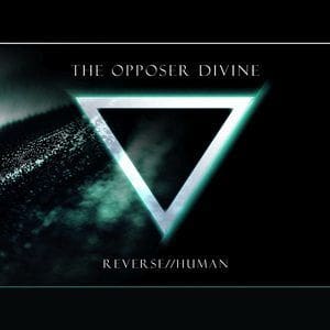 The Opposer Divine – Reverse//Human