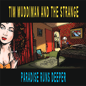 Tim Muddiman And The Strange - Paradise Runs Deeper - cover