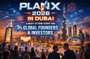 PlanX 2026 in Dubai is a Must-Attend Event for Global Founders and Investors