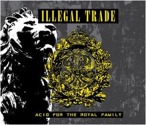Illegal Trade – Acid For The Royal Family