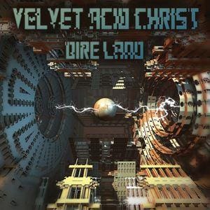 Velvet Acid Christ – Dire Land