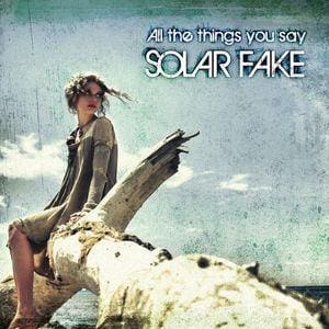 Solar Fake – All The Things You Say