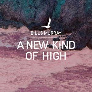 Bill & Murray – A New Kind Of High