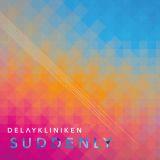 Delaykliniken – Suddenly