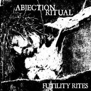 Abjection Ritual – Futility Rites