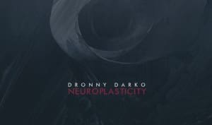 Dronny Darko's second album 'Neuroplasticity' out now - direct download available