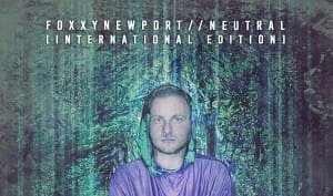 FoxxyNewport releases Neutral as an exclusive international edition via AnalogueTrash