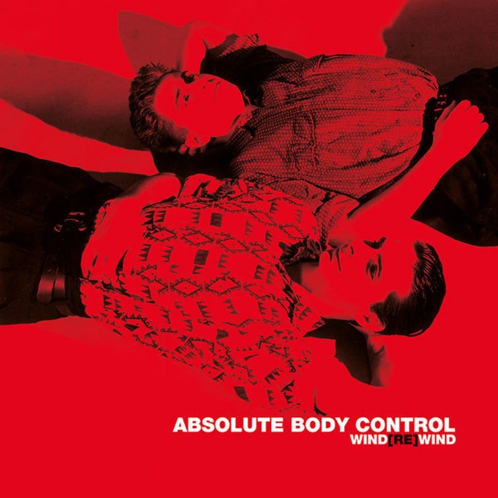 Absolute Body Control Sees 2007 Album windrewind Released As 2lp Set on Red Vinyl with 3 Extra Tracks Order Now Sideline Magazine Absolute Body Control Sees 2007 Album 'wind(re)wind' Released As 2lp Set on Red Vinyl with 3 Extra Tracks - Order Now
