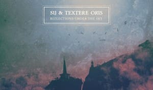 Cryo Chamber welcomes SiJ & Textere Oris to the label - 'Reflections under the Sky' album out now