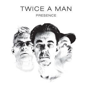 Twice A Man – Presence