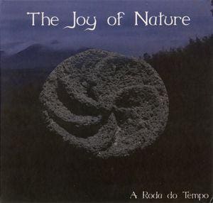 The Joy Of Nature – A Roda Do Tempo
