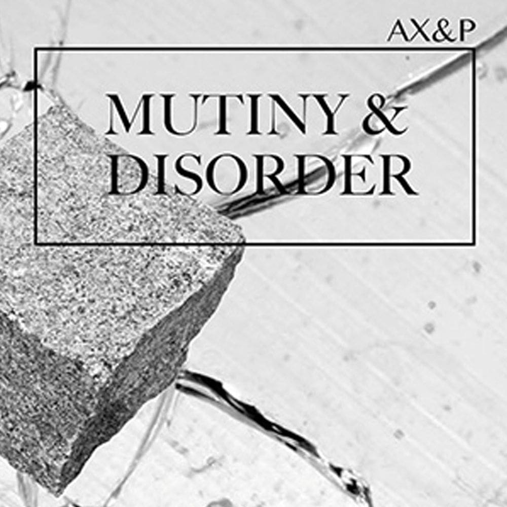 AX&P – Mutiny & Disorder