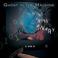 Ghost In The Machine – Broken From Binary