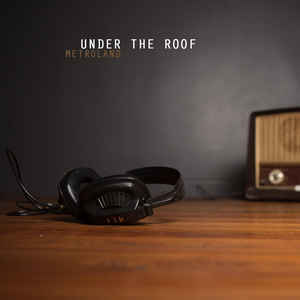 Metroland – Under The Roof