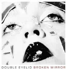 Double Eyelid – Broken Mirror