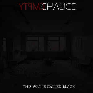 Empty Chalice – This Way Is Called Black
