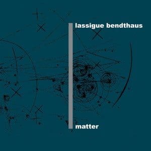 Lassigue Benthaus gets 1991 debut album 'Matter' reissued as a 2CD set