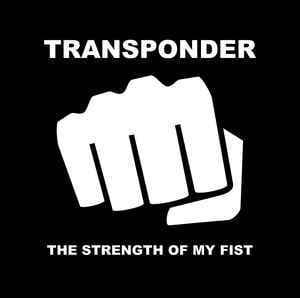 Transponder – The Strength Of My Fist