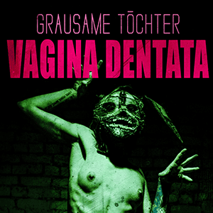 Grausame Töchter - Vagina Dentata - cover