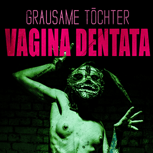 Grausame Töchter Vagina Dentata cd Scannerdark Dimensions Sideline Magazine Grausame Töchter - Vagina Dentata (cd - Scanner/dark Dimensions)