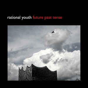 Rational Youth – Future Past Tense