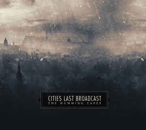 Cities Last Broadcast – The Humming Tapes