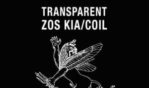 Zos Kia / Coil album 'Transparent' finally out for the very 1st time on CD on 2 vinyl LP since 1983 cassette release