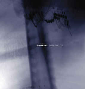Lustmord – Dark Matter