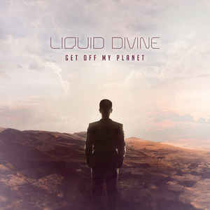 Liquid Divine – Get Off My Planet