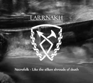 Larrnakh – Necrofolk – Like The Silken Shrouds Of Death