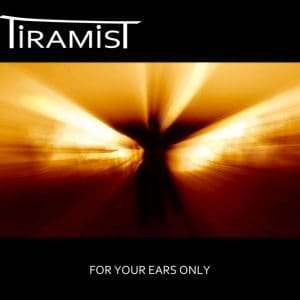 Tiramist – For Your Ears Only