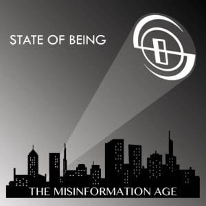 State Of Being – The Misinformation Age