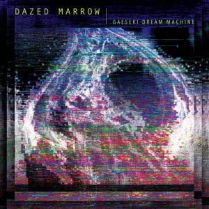 Dazed Marrow – Gaeseki Dream Machine