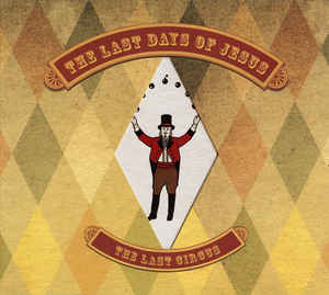 the Last Days of Jesus the Last Circus cd Album Zim Zum Sideline Magazine the Last Days of Jesus – the Last Circus (cd Album – Zim Zum)