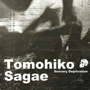Tomohiko Sagae – Sensory Deprivation