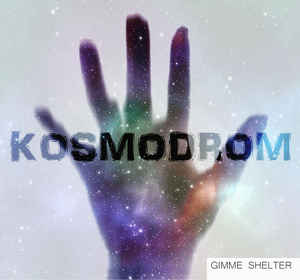 Gimme Shelter – Kosmodrom