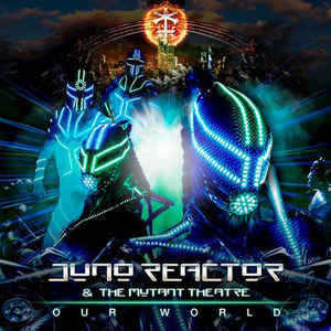 Juno Reactor and the Mutant Theatre Our World digital Single Metropolis Records Sideline Magazine Juno Reactor and the Mutant Theatre – Our World (digital Single – Metropolis Records)