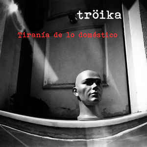 Tröika – Tirania De Lo Doméstico