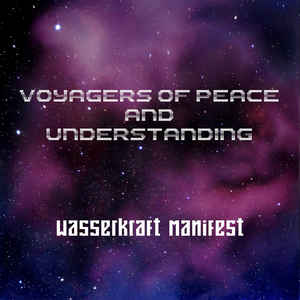 Wasserkraft Manifest – Voyagers Of Peace And Understanding