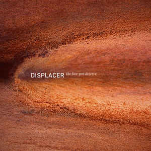 Displacer – The Face You Deserve