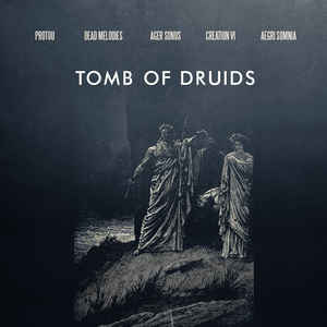 Tomb Of Druids by ProtoU, Aegri Somnia, Dead Melodies, Ager Sonus, Creation VI