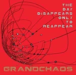Grandchaos – The Day Disappears Only To Reappear