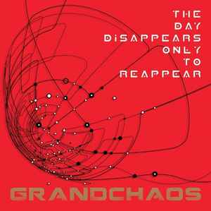 Grandchaos – The Day Disappears Only To Reappear