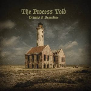 The Process Void – Dreams Of Departure