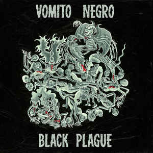 Vomito Negro – Black Plague
