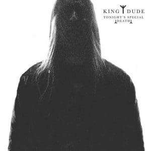 King Dude CDr-only release 'Tonight's special death' gets official re-release with bonus tracks