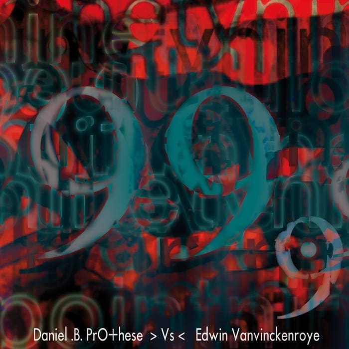 Daniel B Prothèse Vs Edwin Vanvinckenroye 999 cd Album Alfa Matrix Sideline Magazine Daniel B. Prothèse Vs. Edwin Vanvinckenroye – 99.9 (cd Album – Alfa Matrix)