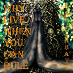 Kasper Hate – Why Live When You Can Rule