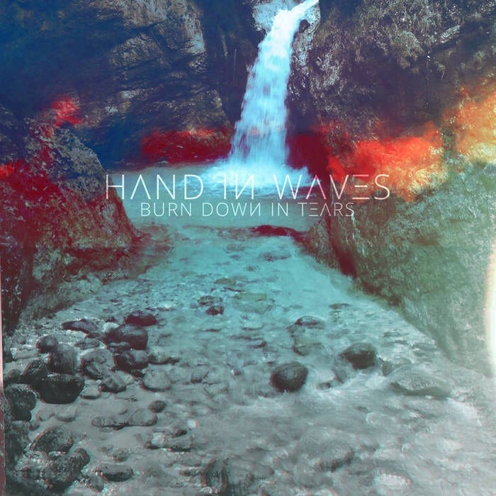 Hand In Waves – Burn Down In Tears
