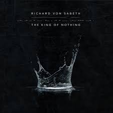 Richard Von Sabeth – The King Of Nothing